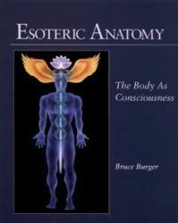 Esoteric Anatomy: The Body As Consciousness