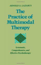 Practice of Multimodal Therapy : Systematic, Comprehensive & Effective Psychothe