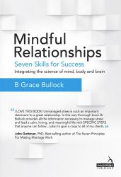 Mindful Relationships: Seven Skills for Success – Integrating the science of mind, body and brain